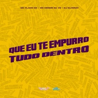 Que Eu Te Empurro Tudo Dentro - Single - Mc Flavio GD, MC Menor Da VZ & DJ ELHONAY