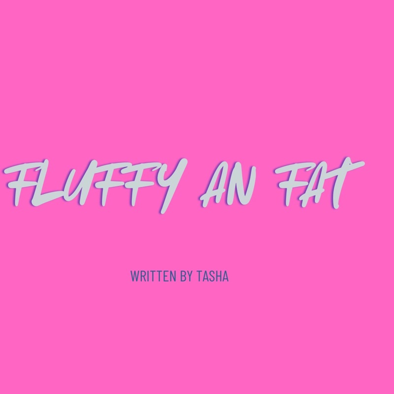 Fluffy an Fat