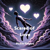 Scared of Love - Single - Pickle fingers