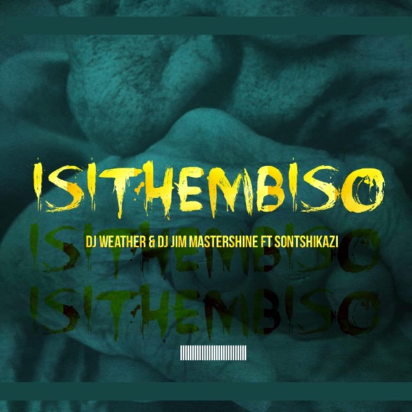 Dj Weather_Isithembiso (feat. Dj Jim Mastershine Sontshikazi) - Single