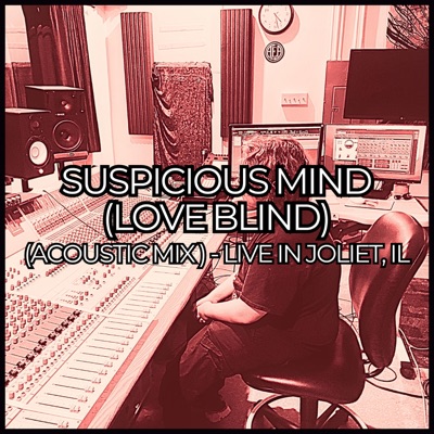 Suspicious Mind (Love Blind) [Acoustic Mix - Live in Joliet, IL] - Single