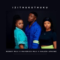 Izithukuthuku (feat. Maverick Muji & Naledi Aphiwe) - Single - Nonny Muji