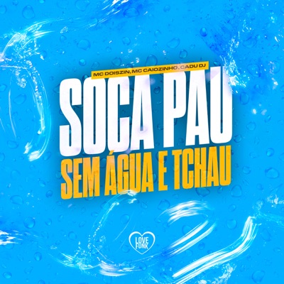 Soca Pau Sem Água e Tchau - Single