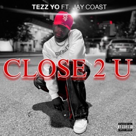 Close 2 U (feat. Jay Coast) Tezz Yo