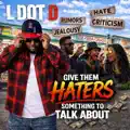 Give Them Haters Something To Talk About