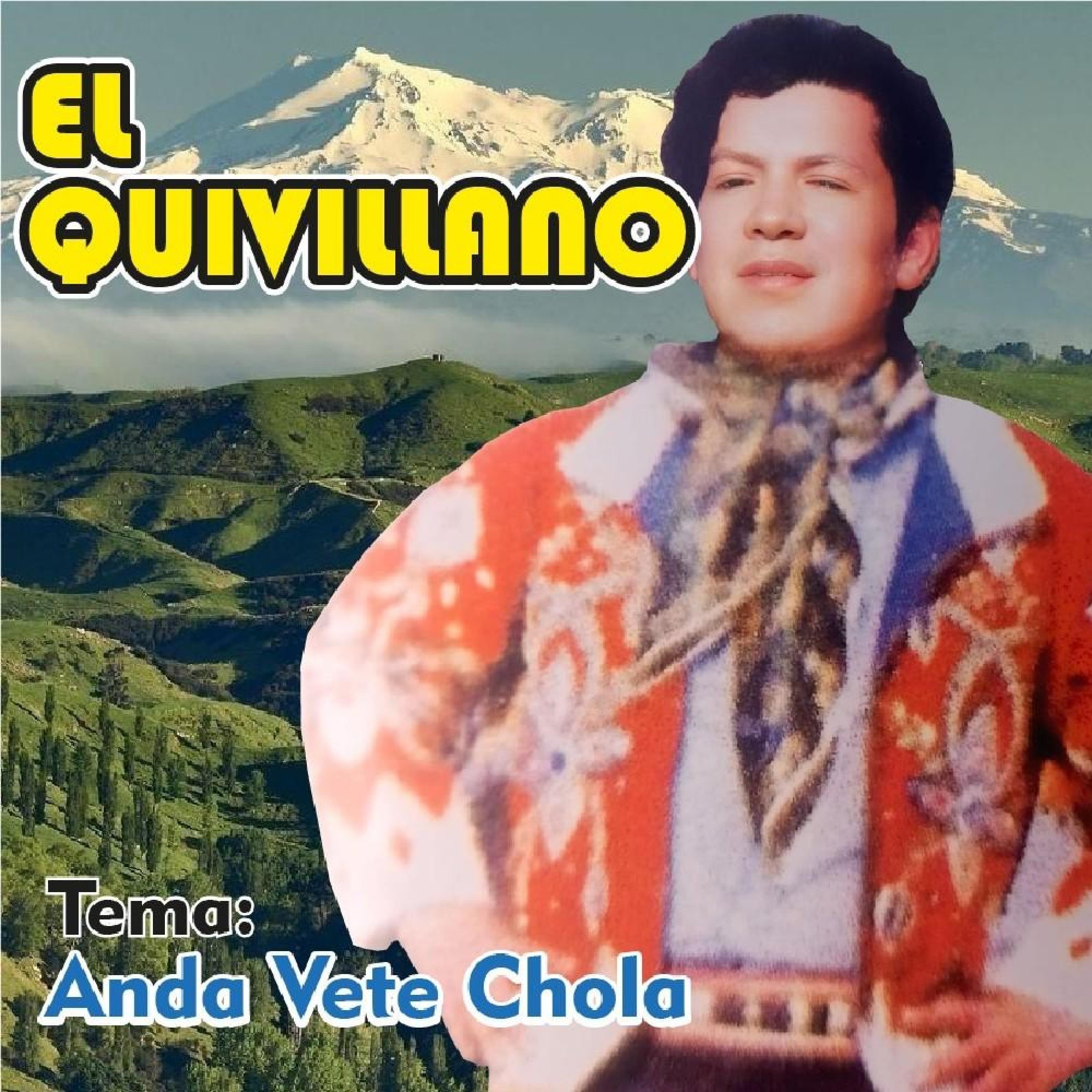 EL QUIVILLANO "ANDA VETE CHOLA"