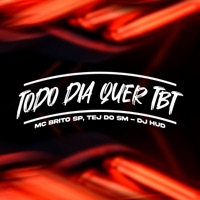Todo Dia Quer Tbt - Single - Mc Brito SP, TEJ DO SM & DJ hud