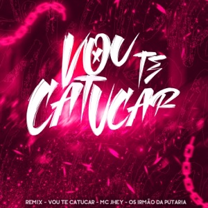 REMIX-VOU TE CATUCAR-MC JHEY (feat. Mc Jhey)