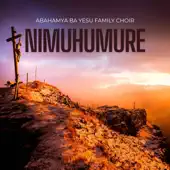 Listen to Nimuhumure - Single by ABAHAMYA BA YESU OFFICIAL