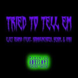 Tried To Tell Em (feat. KobkHuncho2x, Yekim & V4ri) Ejet Osama