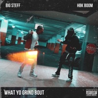 WHAT YO GRIND BOUT (feat. Big Steff) - Single - HBK Boom