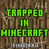 TryHardNinja - Trapped in Minecraft
