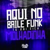 AQUI NO BAILE FUNK TU VAI FICA MOLHADINHA (feat. MC DA 12) - Single