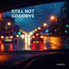STILL NOT GOODBYE