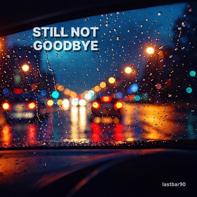 STILL NOT GOODBYE