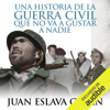 Una historia de la Guerra Civil que no va a gustar a nadie (Unabridged) - Juan Eslava Galán