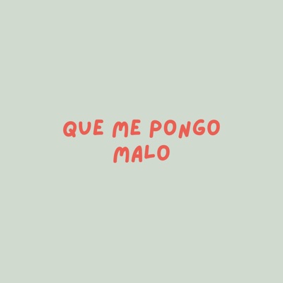 que me pongo malo - Single