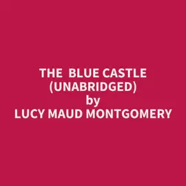 The Blue Castle (Unabridged)