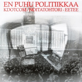 En Puhu Politiikkaa (feat. Noitatohtori & Eetee) KDotcom