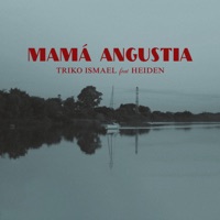 Mamá Angustia (feat. Heiden) - Single - Triko Ismael