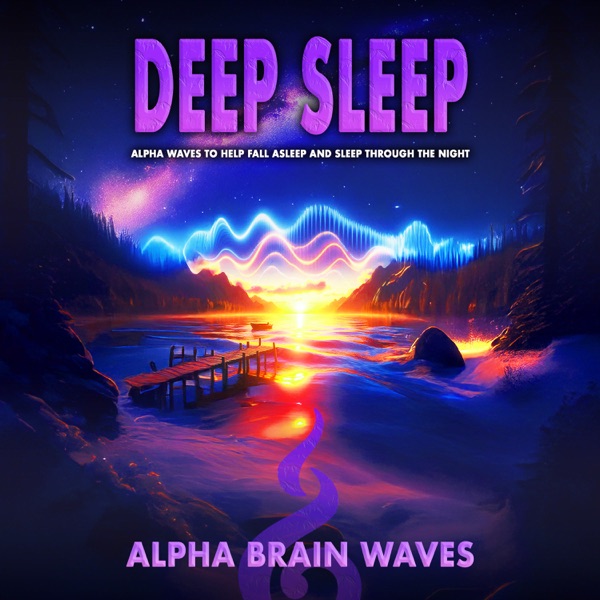 Deep Sleep: Alpha Waves to Help Fall Asleep and Sleep Through the Night