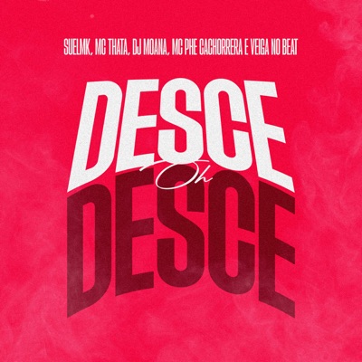 Desce Oh Desce (feat. Dj Moana & Veiga no beat) - Single