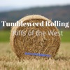 Tumbleweed Rolling Riffs of the West