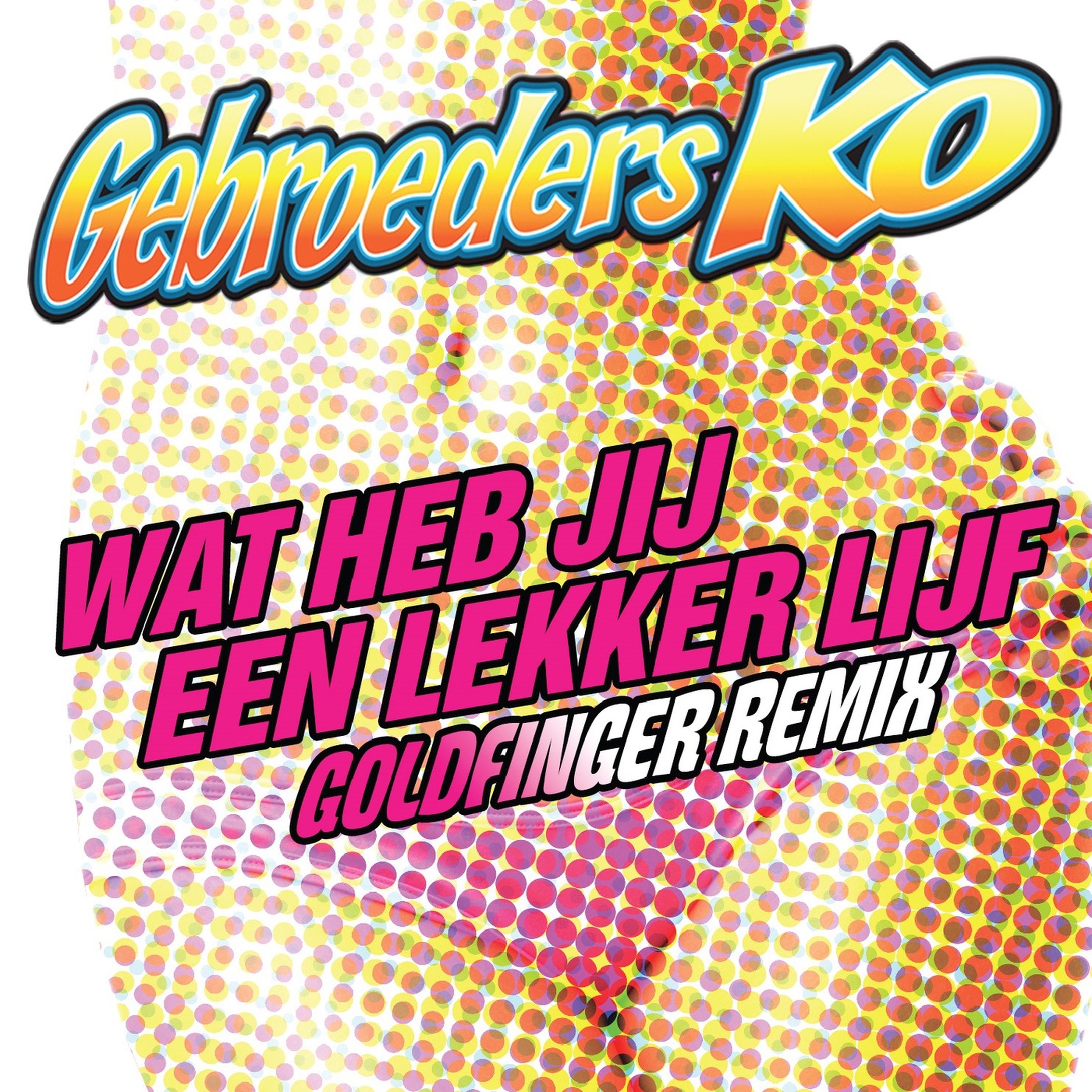 Wat Heb Jij Een Lekker Lijf (Goldfinger Remix) - Single