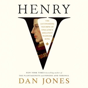 Henry V: The Astonishing Triumph of England's Greatest Warrior King (Unabridged)