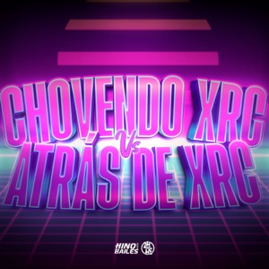 Chovendo Xrc Vs Atrás de Xrc (feat. DJ VDC)