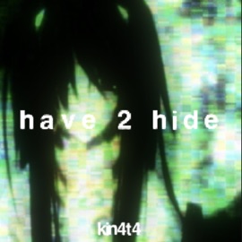 have 2 hide Kin4t4