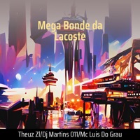 Mega Bonde da Lacoste - Single - THEUZ ZL, DJ Martins 011 & MC LUIS DO GRAU