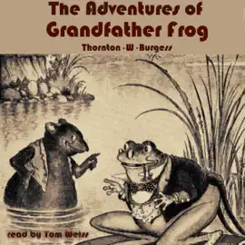 The Adventures of Grandfather Frog (Unabridged)