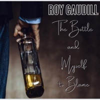 The Bottle and Myself to Blame - Single - Roy Caudill
