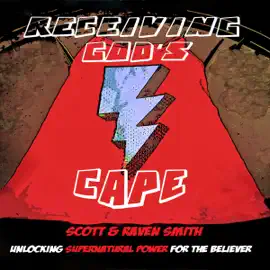 Receiving God's Cape: Unlocking Supernatural Power for the Believer (Unabridged)