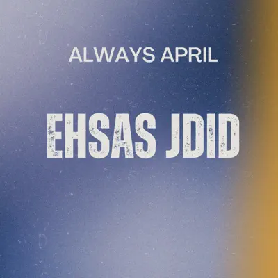 Hör dir „Ehsas Jdid - Single“ von Always April an