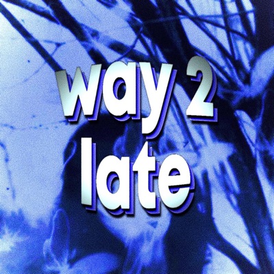 Way 2 Late - Single
