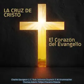 La Cruz de Cristo: El Corazón del Evangelio