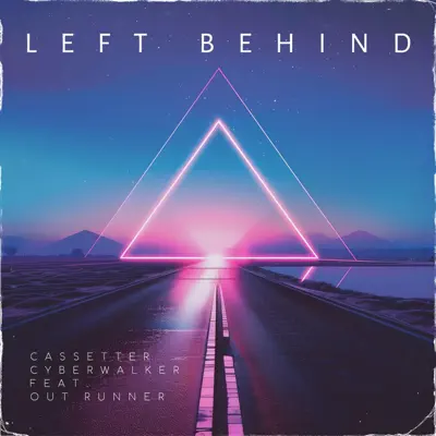 Listen to Left Behind - Single by Cassetter, Cyberwalker & Out Runner