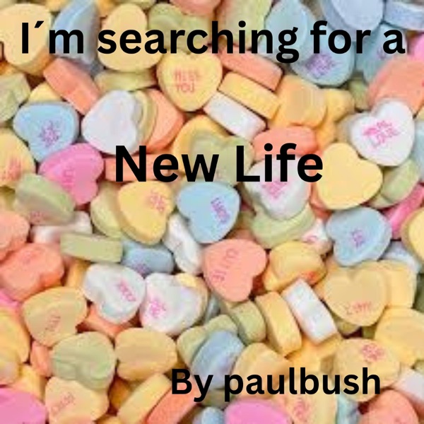 I'm searching for ''A new Life''