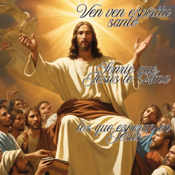 Ven Ven Espíritu Santo-Sonríe Que Jesús Te Ama-Los Que Esperan en Jesús