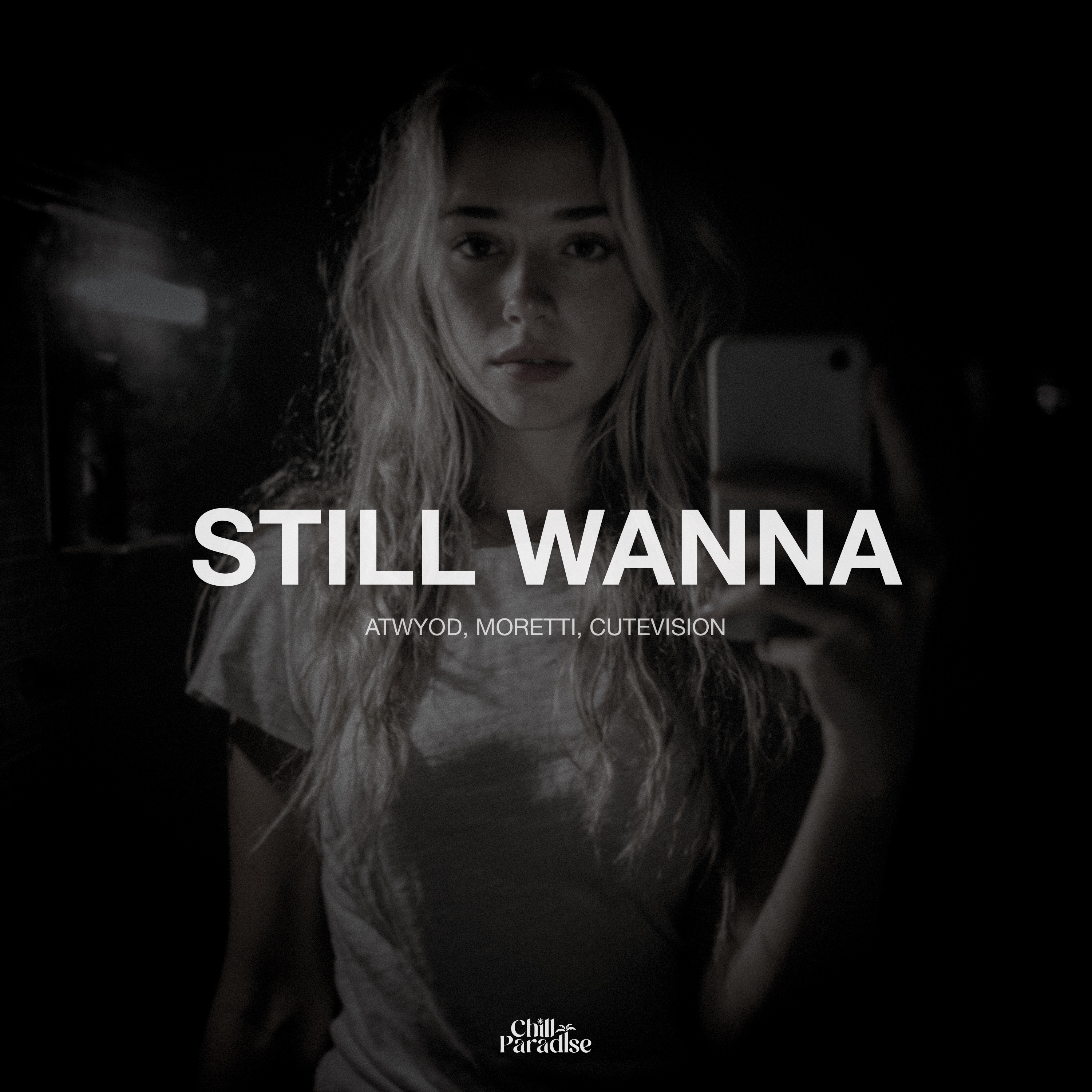 Still Wanna - Single by Moretti, Atwyod & CUTEVISION album cover
