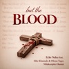 But The Blood (feat. Sihe Khumalo, Ofentse Togoe & Nhlakanipho Dlamin) - Single