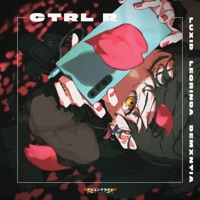 Ctrl R (feat. Demxntia) - Single - Luxid & leorinda
