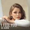 I Feel You - DJ AURM