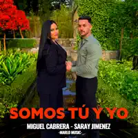 Somos Tú y Yo — Miguel Cabrera, Saray Jiménez & MarloMusic