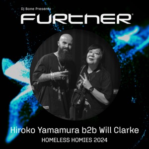 FURTHER x Homeless Homies 2024: Hiroko Yamamura b2b Will Clarke (DJ Mix)