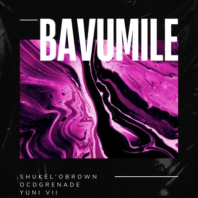 Bavumile!! (feat. OCD GRENADE & Yuni VII) - Single