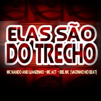 Elas São do Trecho - Single - Mcs Nando and Luanzinho, MC ACT, Biel MC & Valtinho No Beat