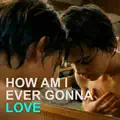 how am i ever gonna love